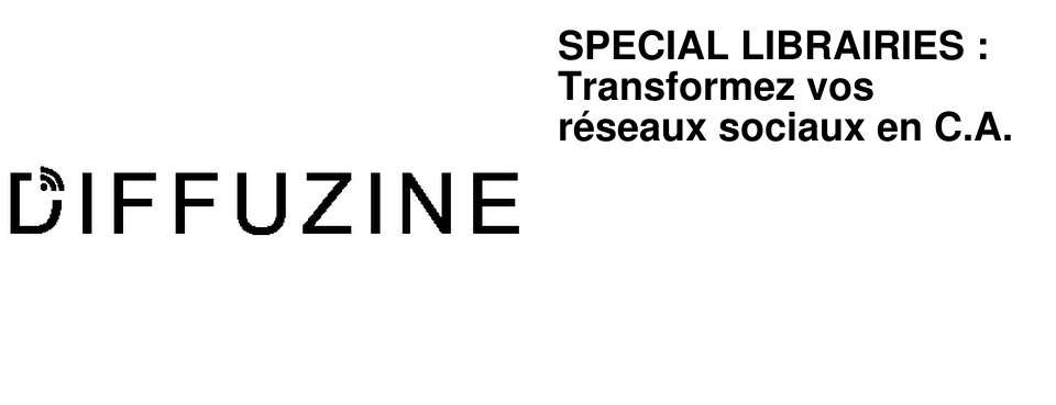 SPECIAL LIBRAIRIES : Transformez vos r�seaux sociaux en C.A.