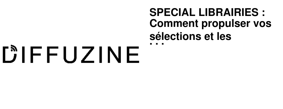 SPECIAL LIBRAIRIES : Comment propulser vos s�lections et les convertir en C.A.